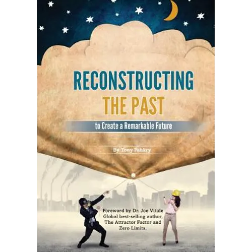 Reconstructing the Past to Create a Remarkable Future - Paperback