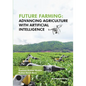Future Farming: Advancing Agriculture with Artificial Intelligence - Paperback