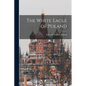 The White Eagle of Poland - Paperback