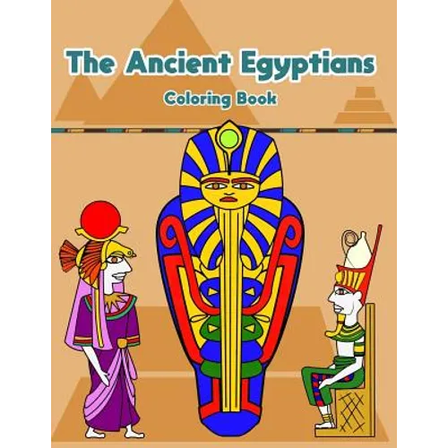 The Ancient Egyptians: Fun Activity Coloring Book For Kids And Adult - Egypt Pharaoh Sarcophagus History Culture Stress Relief - Paperback