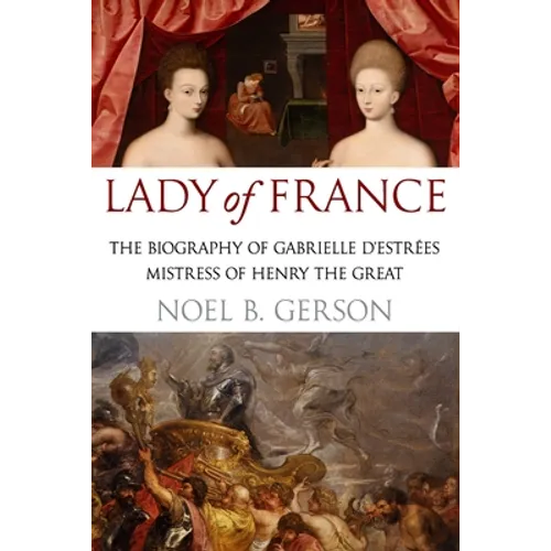 Lady of France: A Biography of Gabrielle d'Estreés, Mistress of Henry the Great - Paperback
