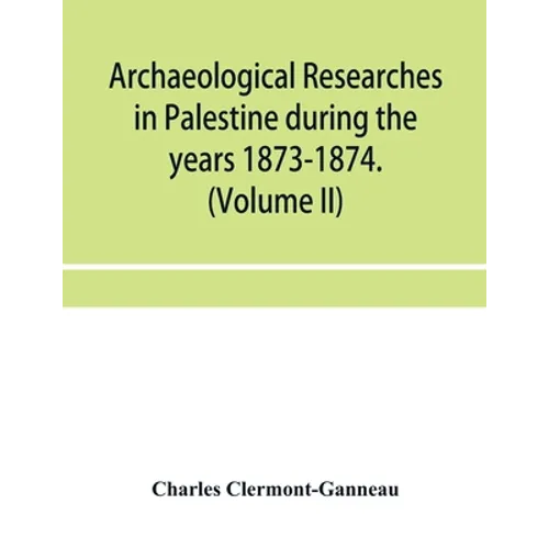 Archaeological researches in Palestine during the years 1873-1874. (Volume II) - Paperback