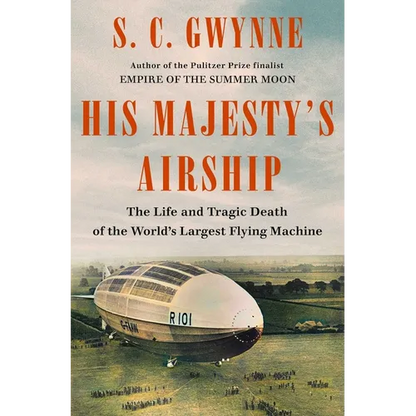 His Majesty's Airship: The Life and Tragic Death of the World's Largest Flying Machine - Hardcover