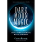 Dark Moon Magic: Supernatural Spells, Charms, and Rituals for Health, Wealth, and Happiness (Moon Phases, Astrology Oracle, Dark Moon Goddess, Simple - Paperback