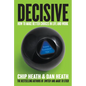 Decisive: How to Make Better Choices in Life and Work - Hardcover