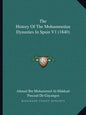 The History Of The Mohammedan Dynasties In Spain V1 (1840) - Paperback