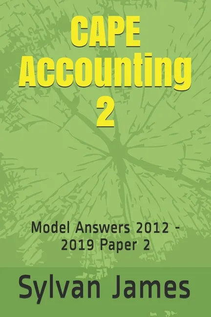 CAPE Accounting 2: Model Answers 2012 - 2019 Paper 2 - Paperback
