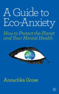 A Guide to Eco-Anxiety: How to Protect the Planet and Your Mental Health - Paperback