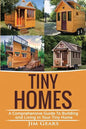 Tiny Homes: A Comprehensive Guide to Building and Living in Your Tiny Home - Paperback