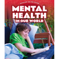 Mental Health in Our World - Library Binding