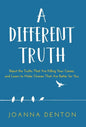 A Different Truth: Reject the Truths That Are Killing Your Career, and Learn to Make Choices That Are Better for You - Hardcover