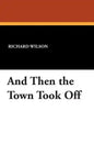 And Then the Town Took Off - Hardcover