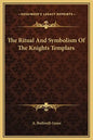 The Ritual and Symbolism of the Knights Templars - Hardcover