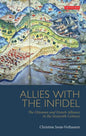 Allies with the Infidel: The Ottoman and French Alliance in the Sixteenth Century - Paperback
