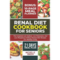 Renal Diet Cookbook For Seniors: Meal Plan And Tasty Kidney Disease Diet For Healthy Living - Paperback