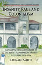 Insanity, Race and Colonialism: Managing Mental Disorder in the Post-Emancipation British Caribbean, 1838-1914 - Hardcover