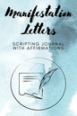 Manifestation Letters Scripting Journal With Affirmations: Law of Attraction Lined Notebook, Create Your Dream Life - Paperback