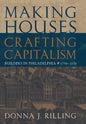 Making Houses, Crafting Capitalism: Builders in Philadelphia, 1790-1850 - Hardcover