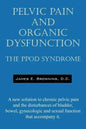 Pelvic Pain and Organic Dysfunction: The Ppod Syndrome - A New Solution to Chronic Pelvic Pain and the Disturbances of Bladder, Bowel, Gynecologic and - Paperback