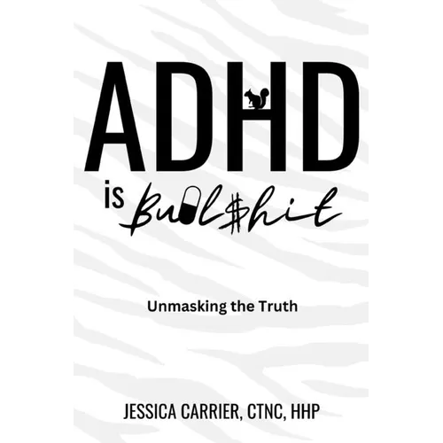 ADHD is Bullshit: Unmasking The Truth - Paperback