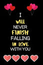 I Will Never Fall in Love with You: Best Birthday Anniversary valentine sentimental gifts for him for her husband wife boyfriend girlfriend - Paperback