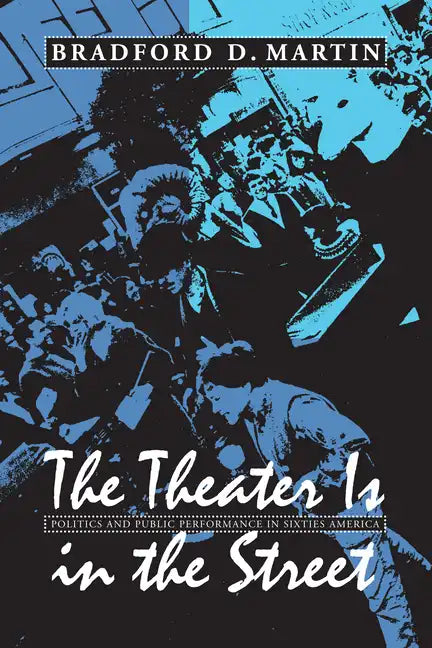 The Theater Is in the Street: Politics and Performance in Sixties America - Paperback