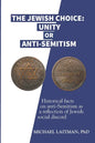 The Jewish Choice: Unity or Anti-Semitism: Historical facts on anti-Semitism as a reflection of Jewish social discord - Paperback