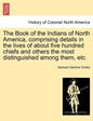 The Book of the Indians of North America, Comprising Details in the Lives of about Five Hundred Chiefs and Others the Most Distinguished Among Them, E - Paperback