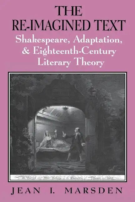 The Re-Imagined Text: Shakespeare, Adaptation, and Eighteenth-Century Literary Theory - Paperback