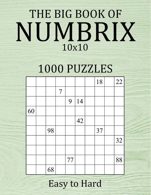 The Big Book of Numbrix 10x10 - 1000 Puzzles - Easy to Hard: Number Logic Puzzles - Brain Games for Adults with Full Solutions - Paperback