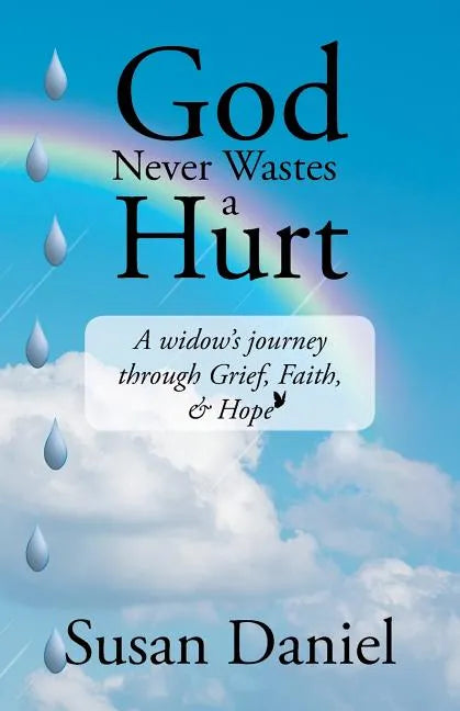 God Never Wastes a Hurt: A Widow's Journey Through Grief, Faith, & Hope - Paperback