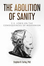The Abolition of Sanity: C.S. Lewis on the Consequences of Modernism - Paperback