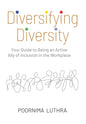 Diversifying Diversity: Your Guide to Being an Active Ally of Inclusion in the Workplace - Hardcover