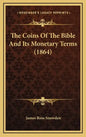 The Coins of the Bible and Its Monetary Terms (1864) - Hardcover