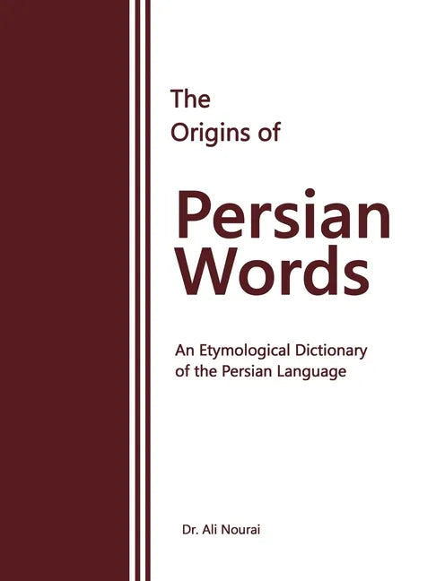 The Origins of Persian Words: An Etymological Dictionary of the Persian Language - Paperback