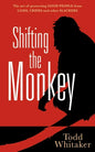 Shifting the Monkey: The Art of Protecting Good People from Liars, Criers, and Other Slackers (a Book on School Leadership and Teacher Performance) - Hardcover