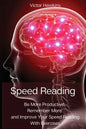 Speed Reading: Be More Productive, Remember More and Improve Your Speed Reading With Exercises - Paperback
