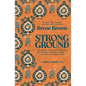 Strong Ground: The Lessons of Daring Leadership, the Tenacity of Paradox, and the Wisdom of the Human Spirit - Hardcover