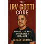 The Irv Gotti Code: Empire, Ego, and Endurance in Hip-Hop - Paperback