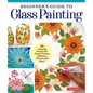 Beginner's Guide to Glass Painting: 16 Amazing Projects for Picture Frames, Dishware, Mirrors, and More! - Paperback