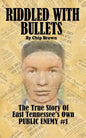 Riddled With Bullets: The True Story of East Tennessee's Own Public Enemy #1 - Paperback