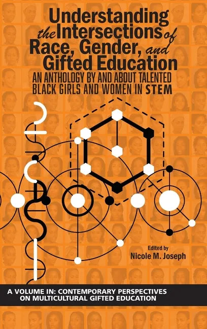 Understanding the Intersections of Race, Gender, and Gifted Education: An Anthology by and about Talented Black Girls and Women in Stem - Hardcover
