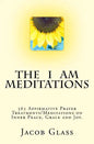 The I Am Meditations: 365 Affirmative Prayer Treatments/Meditations on Inner Peace, Grace and Joy. - Paperback