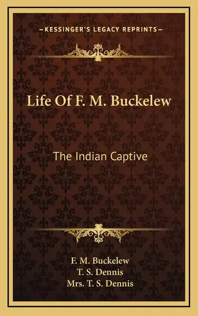Life of F. M. Buckelew: The Indian Captive - Hardcover