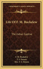 Life of F. M. Buckelew: The Indian Captive - Hardcover