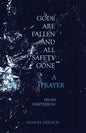 Gods Are Fallen And All Safety Gone and A Prayer - Paperback