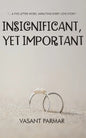 Insignificant, Yet Important ... a five letter word, impacting every love story - Paperback