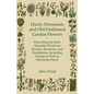 Hardy Perennials and Old-Fashioned Garden Flowers;Describing the Most Desirable Plants for Borders, Rockeries, and Shrubberies, Including Foliage as W - Paperback