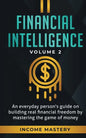 Financial Intelligence: An Everyday Person's Guide on Building Real Financial Freedom by Mastering the Game of Money Volume 2: You are the Most Import - Paperback