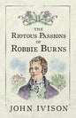 The Riotous Passions of Robbie Burns - Paperback